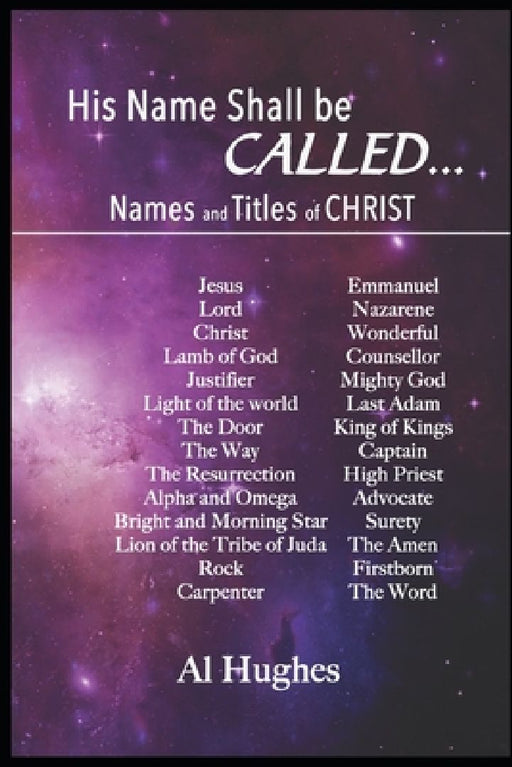 His Name Shall Be Called...: Studies of Names and Titles of Jesus Christ by Al Hughes