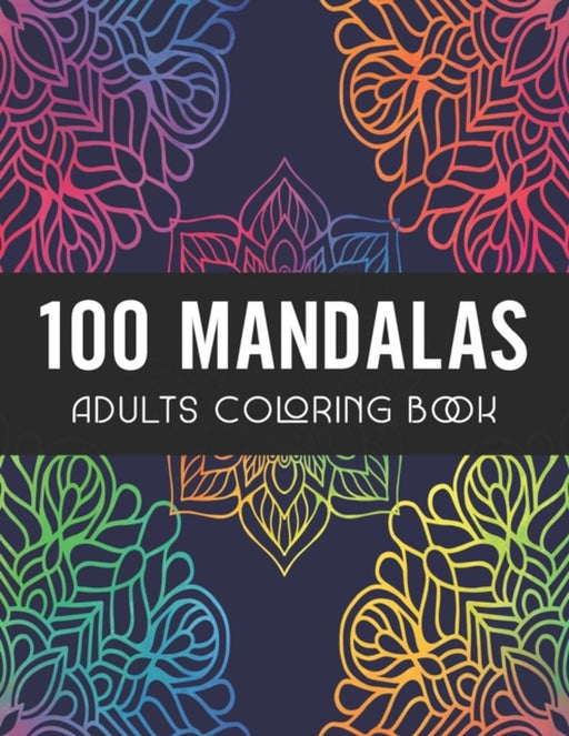 100 Mandalas Adults Coloring Book: Coloring Amazing Patterns - Relaxing Designs For Stress Relief by Nelson a Hart