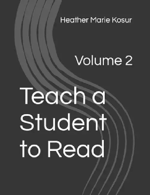 Teach a Student to Read: Volume 2 by Heather Marie Kosur
