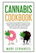 Cannabis Cookbook: Easy to Follow Recipe Guide for Candy, Ice-cream, Muffins, Cookies, Brownies & So Much More! Extract Your Own CBD and by Mary Cervantes