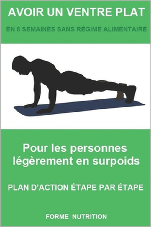Avoir Un Ventre Plat: En 8 Semaines Sans Régime Alimentaire by Forme Nutrition