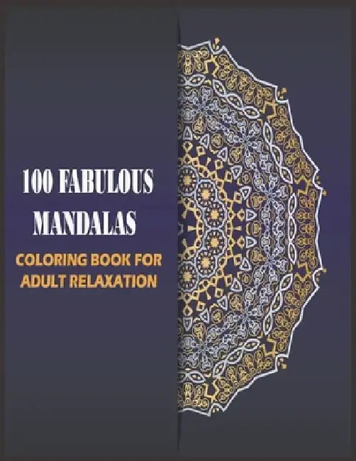 100 Fabulous Mandalas Coloring Book for Adult: mandalas for relaxation, meditation and stress-relief (Art Color Therapy) by Cohen Edition