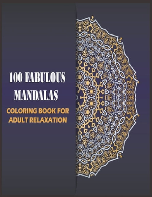 100 Fabulous Mandalas Coloring Book for Adult: mandalas for relaxation, meditation and stress-relief (Art Color Therapy) by Cohen Edition
