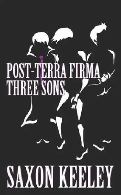 Three Sons: Post-Terra Firma: Books 6-10 by Saxon Keeley