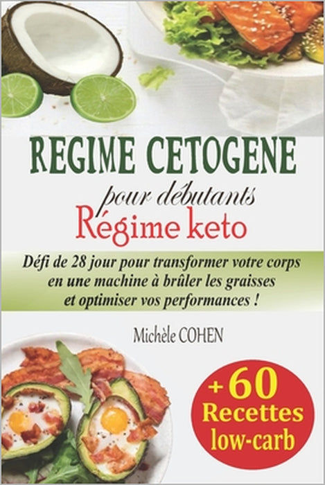 Régime cétogène pour débutants, Régime keto: Défi de 28 jour pour transformer votre corps en une machine à brûler les graisses et optimiser vos perfor by Michèle Cohen