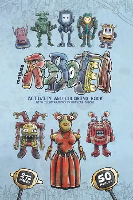 matjuse Roboter: Activity and Coloring Book - With illustrations by Mathias Jüsche - For children over 9 years by Mathias Jüsche