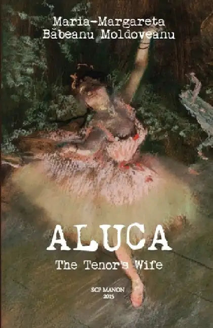 Aluca: The Tenor's Wife by Maria-Margareta Babeanu Moldoveanu