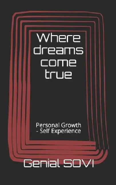 Where dreams come true: Personal Growth - Self Experience by Genial Expedit Sovi