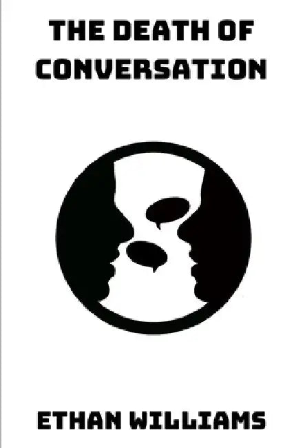 The Death of Conversation by Ethan Williams