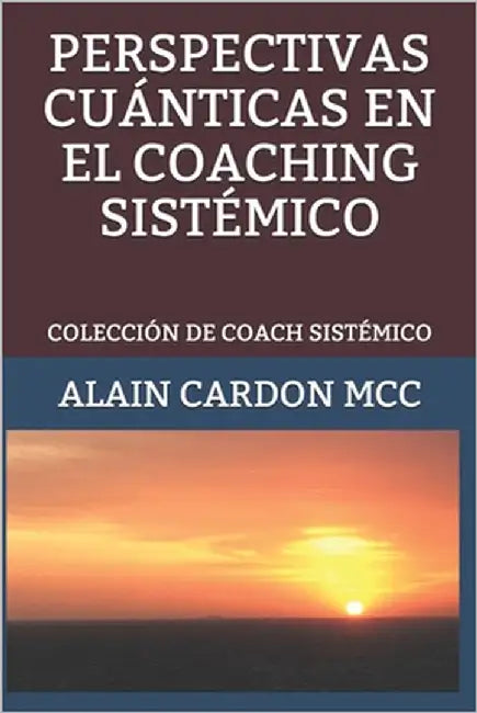 Perspectivas Cuánticas En El Coaching Sistémico: Colección de Coach Sistémico by Cardon MCC, Alain