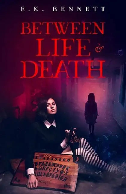 Between Life & Death: Ghost Story by E. K. Bennett