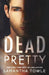 Dead Pretty by Samantha Towle
