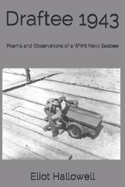 Draftee 1943: Poems and Observations of a WW2 Navy Seabee by Jane Hallowell