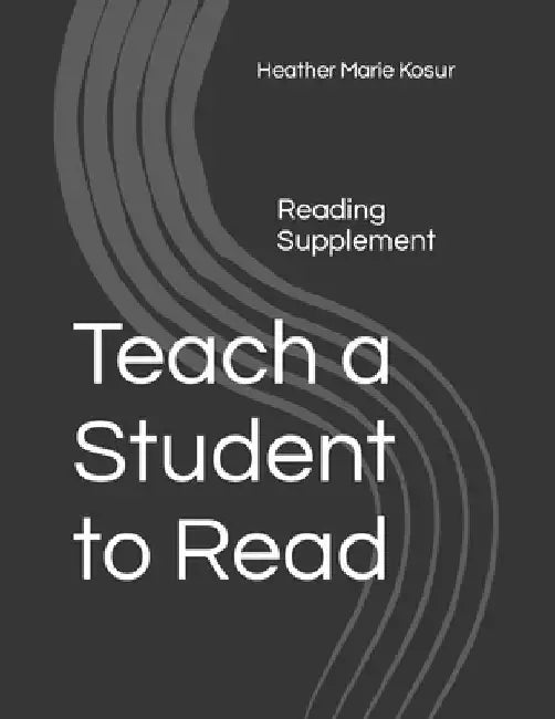 Teach a Student to Read: Reading Supplement by Heather Marie Kosur