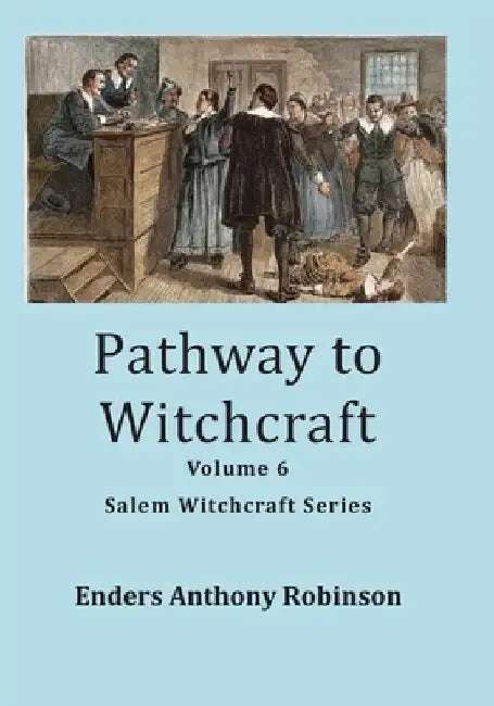 Pathway to Witchcraft: Volume 6 Salem Witchcraft Series by Enders Anthony Robinson
