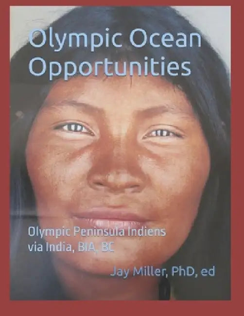 Olympic Ocean Opportunities: Olympic Peninsula Indiens via India, BIA, BC by Ed Jay Miller 