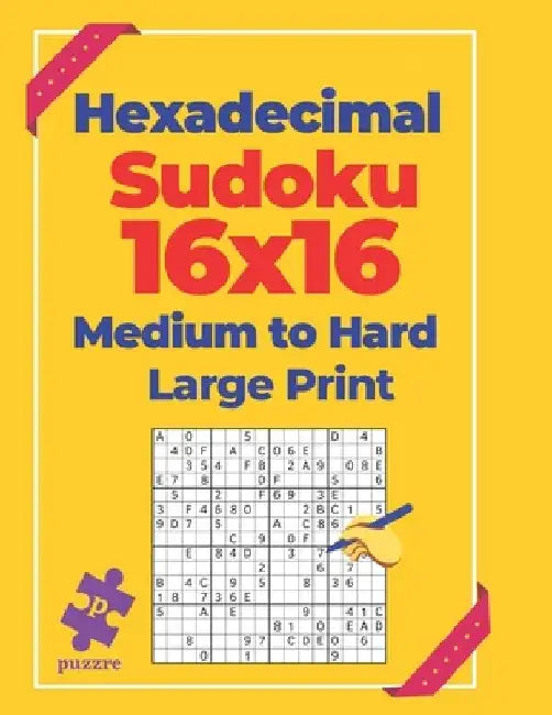 Hexadecimal Sudoku 16x16 Medium To Hard - Large Print: Logic Games For Adults by N. T. Loekman