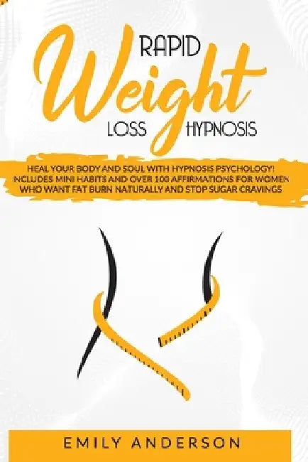 Rapid Weight Loss Hypnosis: Heal Your Body and Soul with Hypnosis Psychology! Includes Mini Habits and Over 100 Affirmations for Women Who Want Fa by Emily Anderson