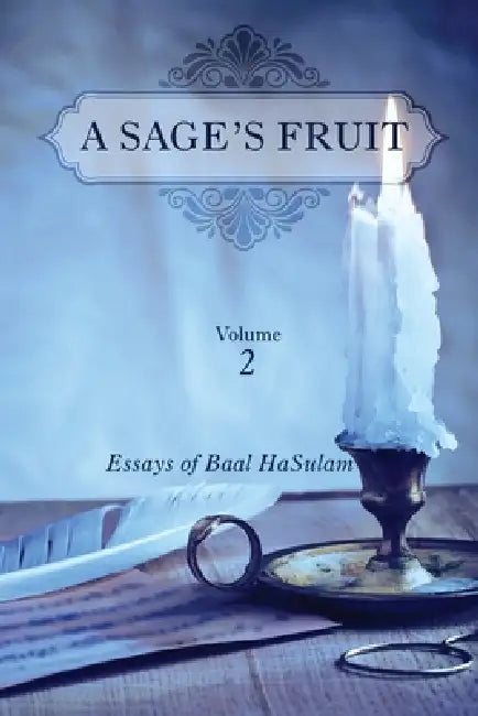 A Sage's Fruit Vol. 2: Essays Of Baal HaSulam by Yehuda Leib Ashlag