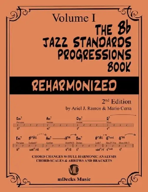 The Bb Jazz Standards Progressions Book Reharmonized Vol. 1: Chord Changes with full Harmonic Analysis, Chord-scales and Arrows & Brackets by Mario Cerra