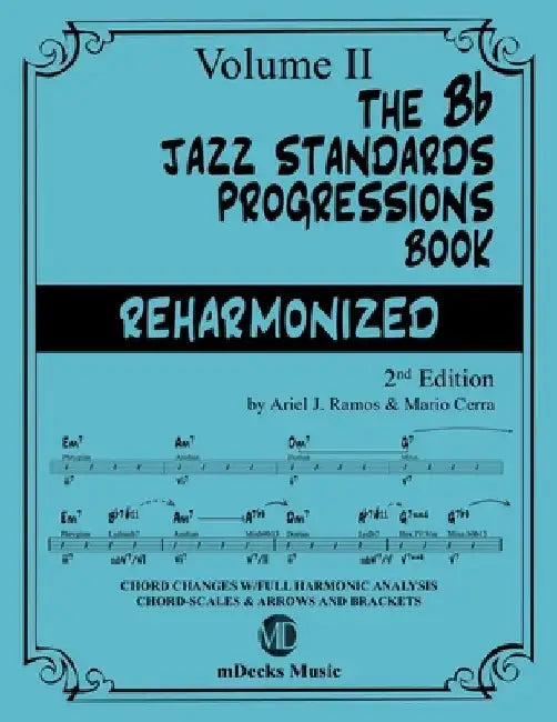 The Bb Jazz Standards Progressions Book Reharmonized Vol. 2: Chord Changes with full Harmonic Analysis, Chord-scales and Arrows & Brackets by Mario Cerra