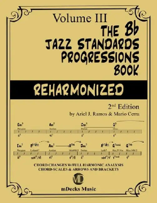 The Bb Jazz Standards Progressions Book Reharmonized Vol. 3: Chord Changes with full Harmonic Analysis, Chord-scales and Arrows & Brackets by Mario Cerra