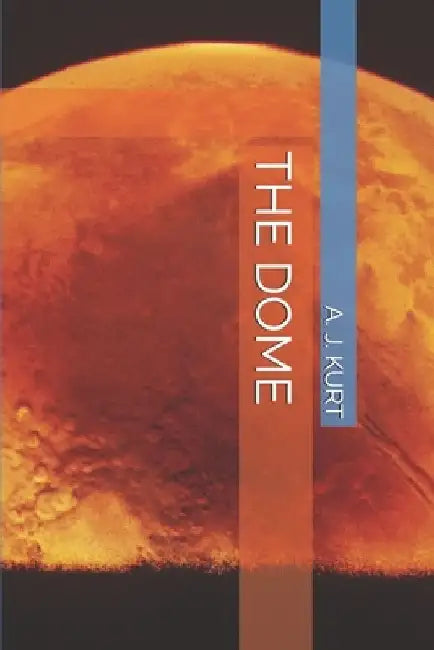 The Dome by A. J. Kurt