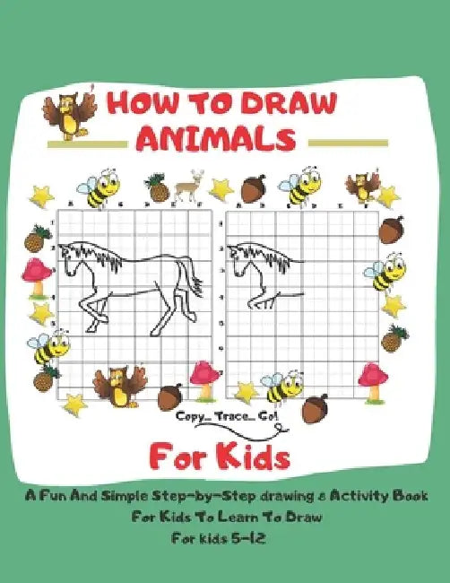 How To Draw Animals For Kids: 5-12 A Fun And Simple Step-by-Step drawing & Activity Book For Kids To Learn To Draw: 8,5 x 11 inch (21.59 x 27,94 cm) by 1st Edition