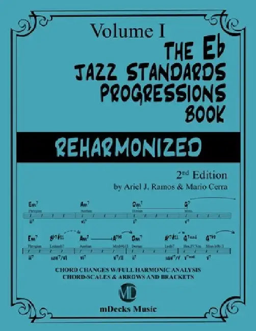 The Eb Jazz Standards Progressions Book Reharmonized Vol. 1: Chord Changes with full Harmonic Analysis, Chord-scales and Arrows & Brackets by Mario Cerra