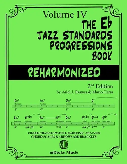 The Eb Jazz Standards Progressions Book Reharmonized Vol. 4: Chord Changes with full Harmonic Analysis, Chord-scales and Arrows & Brackets by Mario Cerra