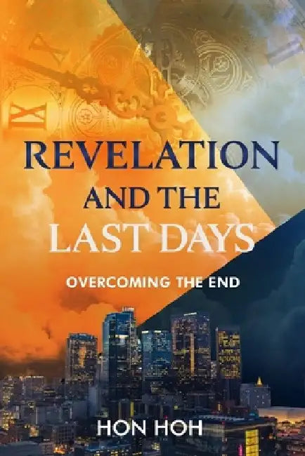 Revelation and the Last Days: Overcoming the End by Hoh