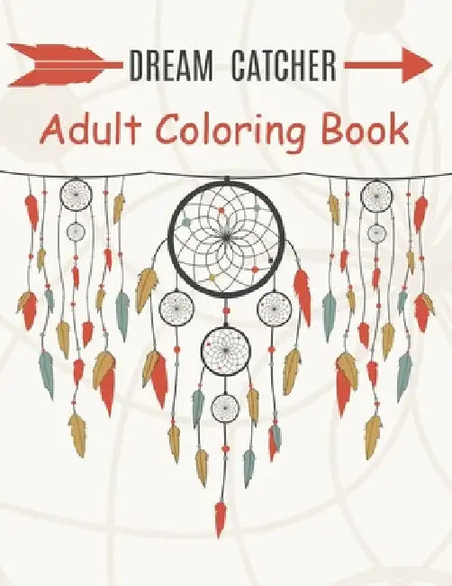 Dream Catcher Adult Coloring Book: A Fantastic Coloring Book of 50 unique Beautiful Detailed Dream Catchers with Stress Relieving by Nicholas Nicky