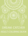 Dream Catcher Adult Coloring Book: A Fantastic Coloring Book of 50 unique Beautiful Detailed Dream Catchers with Stress Relieving by Nicholas Nicky