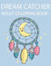 Dream Catcher Adult Coloring Book: A Fantastic Coloring Book of 50 unique Beautiful Detailed Dream Catchers with Stress Relieving by Nicholas Nicky