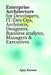 Enterprise Architecture for Developers, IT/Dev Ops, Architects, Designers, Business analysts, Managers & Executives by Ajay Kumar