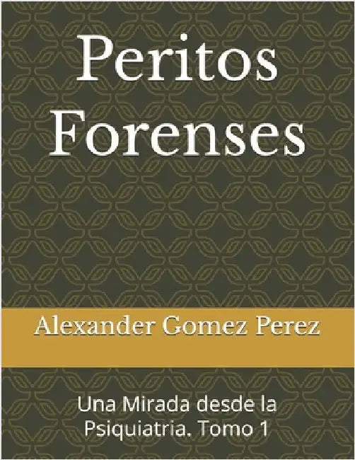 Peritos Forenses: Una Mirada desde la Psiquiatria. Tomo 1 by de la Rosa, Enrique