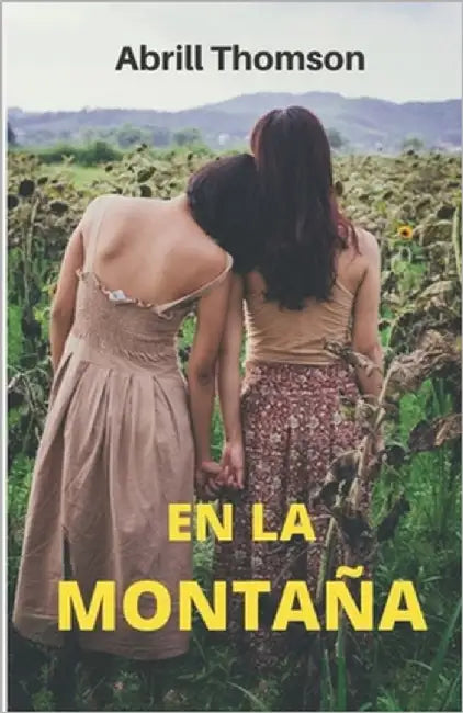 En La Montaña: ¡una historia de amor entre paisajes! RELATO DE ROMANCE LÉSBICO by Thomson, Abrill
