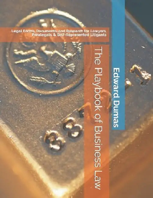 The Playbook of Business Law: Legal Forms, Documents, and Research for Lawyers, Paralegals, & Self-Represented Litigants by Paralegal Publishing Group