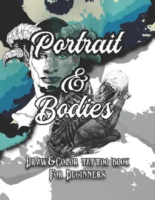 Portrait and Bodies Tattoo: Draw and Color tattoo book for beginners (Tattoo books) by Kristin Collins