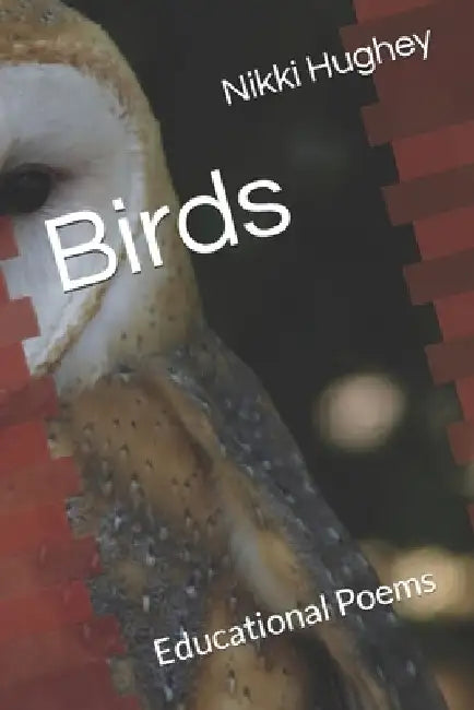 Birds: Educational Poems by Nikki Hughey