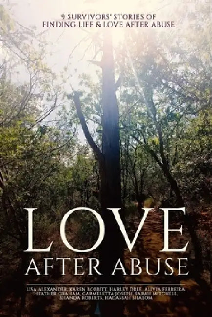 Love After Abuse: 9 Survivors' Stories Of Finding Love After Abuse by Lisa Nicole Alexander