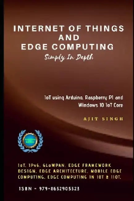 Internet of Things and Edge Computing: Simply In Depth by Ajit Singh