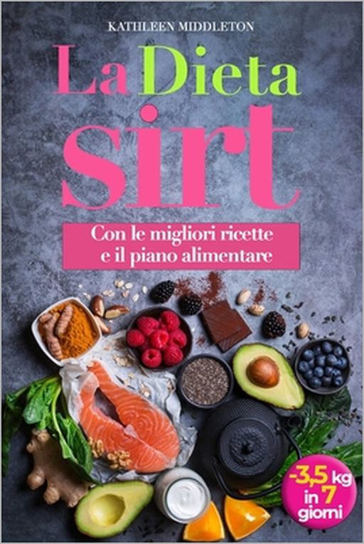 Dieta Sirt: Perdi 3,5 kg in soli 7 giorni Attivando il Metabolismo e il Gene Magro. Dimagrisci Bruciando Grasso Addominale, Manten by Youbooks Editions, Kathleen Middleton