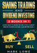 Swing Trading: and Dividend Investing: 2 Books Compilation - Learn How to Invest in The Stock Market, Create Passive Income, and Retire Early by Mark Lowe