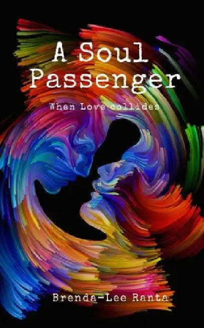 A Soul Passenger: When Love collides by Brenda-Lee Ranta