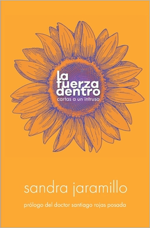 La Fuerza Dentro: Cartas a un Intruso by Santiago Rojas, Sandra Jaramillo