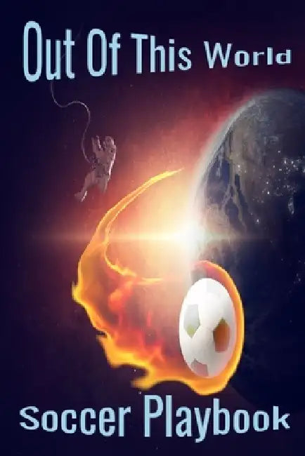 Out Of This World: Soccer Playbook by S. Marsh