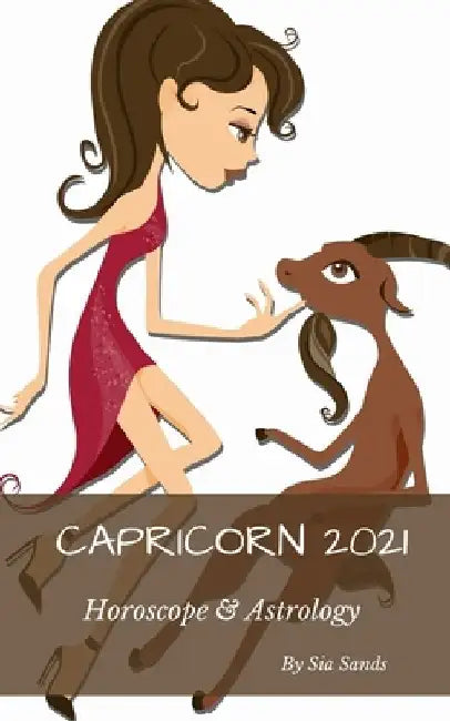 Capricorn 2021: Horoscope & Astrology by Sia Sands