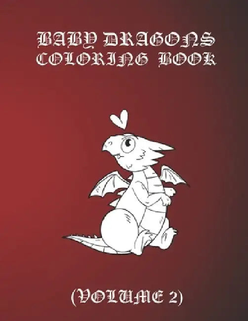 Baby Dragons Coloring Book: Fun Activity Book for Kids Ages 3-8 with Over 30 Illustrations of Cute Dragons (Volume 2) by Kampanat Buachan