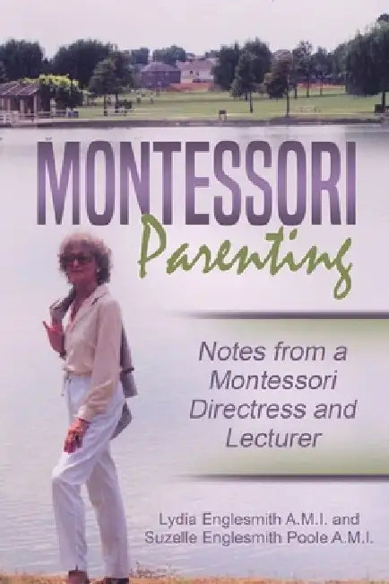 Montessori Parenting: : Notes from a Montessori Directress and Lecturer by Suzelle Englesmith Poole